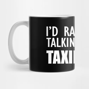 Taxidermist - I'd rather be talking about taxidermy Mug